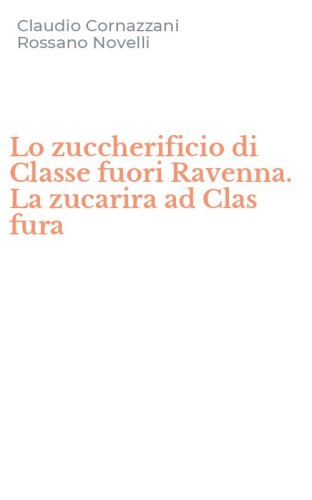 Lo zuccherificio di Classe fuori Ravenna. La zucarira ad Clas fura