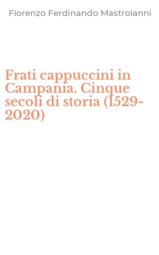Frati cappuccini in Campania. Cinque secoli di storia (1529-2020)