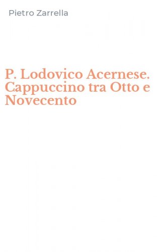P. Lodovico Acernese. Cappuccino tra Otto e Novecento