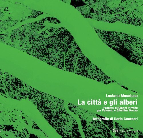 La citt&agrave; e gli alberi. Progetti di Gianni Pirrone per Palermo e Gibellina Nuova
