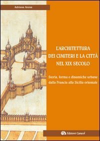 L'architettura dei cimiteri e la citt&agrave; nel XIX secolo. Storia, forma e dinamiche urbane dalla Francia alla Sicilia orientale - URBANE DALLA FRANCIA ALLA SICILIA ORIENTALE (L')