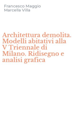 Architettura demolita. Modelli abitativi alla V Triennale di Milano. Ridisegno e analisi grafica - ANALISI GRAFICA