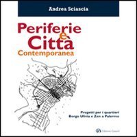 Periferie e citt&agrave; contemporanea. Progetti per i quartieri Borgo Ulivia e Zen a Palermo