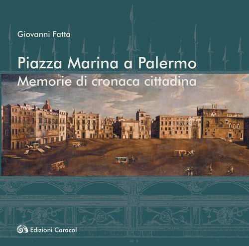 Piazza Marina a Palermo. Memorie di cronaca cittadina
