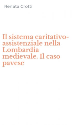 Il sistema caritativo-assistenziale nella Lombardia medievale. Il caso pavese