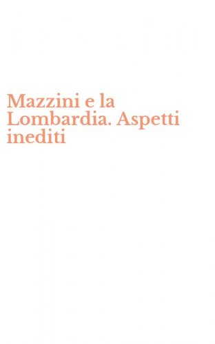 Mazzini e la Lombardia. Aspetti inediti