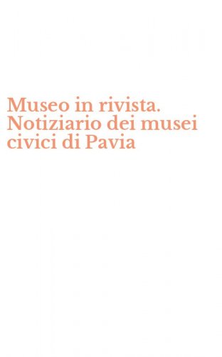 Museo in rivista. Notiziario dei musei civici di Pavia