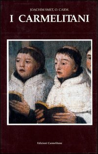 I Carmelitani: storia dell'Ordine del Carmelo