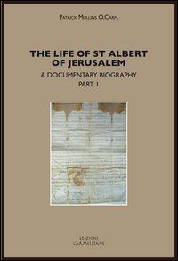 The life of st. Albert of Jerusalem. A documentary biography