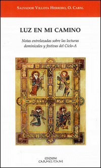 Luz en mi camino. Notas entralazadas sobre las lecturas dominicales y fastivas del ciclo-A