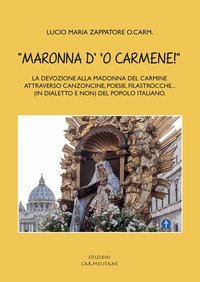 &laquo;Maronna d' 'o Carmene!&raquo; La devozione alla Madonna del Carmine attraverso canzoncine, poesie, filastrocche... (in dialetto e non) del popolo italiano
