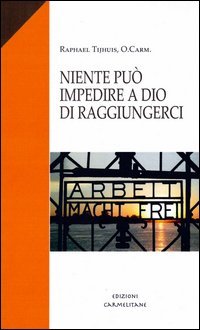 Niente pu&ograve; impedire a Dio di raggiungerci. Diario di un sopravvissuto a Dachau