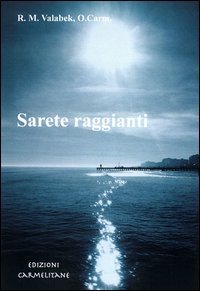Sarete raggianti. Vita di preghiera al Carmelo