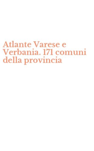 Atlante Varese e Verbania. 171 comuni della provincia