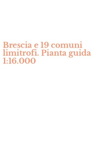 Brescia e 19 comuni limitrofi. Pianta guida 1:16.000