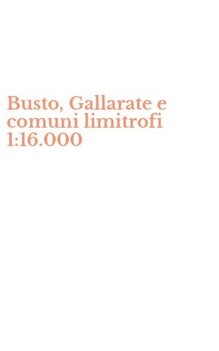 Busto, Gallarate e comuni limitrofi 1:16.000