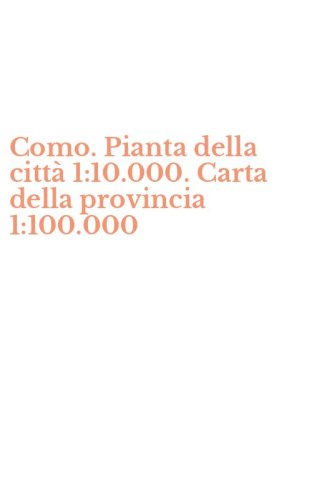 Como. Pianta della citt&agrave; 1:10.000. Carta della provincia 1:100.000