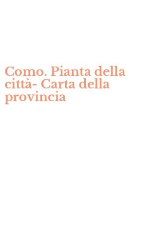 Como. Pianta della citt&agrave;-Carta della provincia