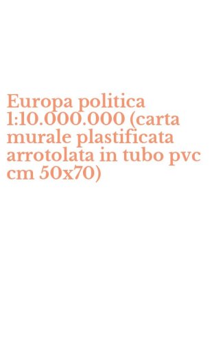 Europa politica 1:10.000.000 (carta murale plastificata arrotolata in tubo pvc cm 50x70)