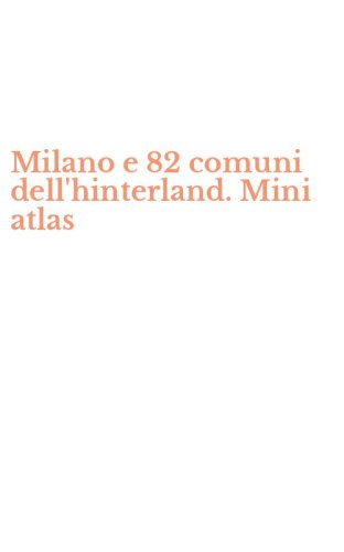 Milano e 82 comuni dell'hinterland. Mini atlas