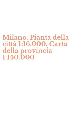Milano. Pianta della citt&agrave; 1:16.000. Carta della provincia 1:140.000