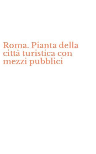 Roma. Pianta della citt&agrave; turistica con mezzi pubblici