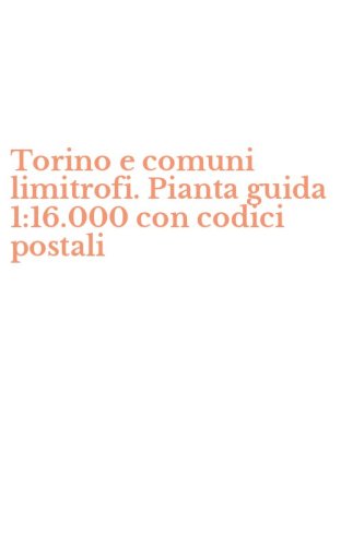 Torino e comuni limitrofi. Pianta guida 1:16.000 con codici postali