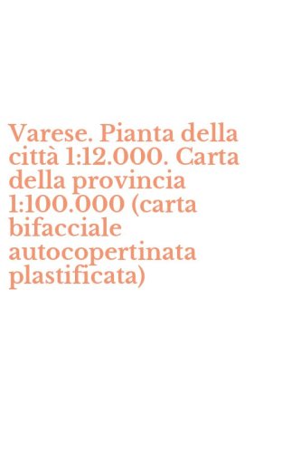 Varese. Pianta della citt&agrave; 1:12.000. Carta della provincia 1:100.000 (carta bifacciale autocopertinata plastificata)