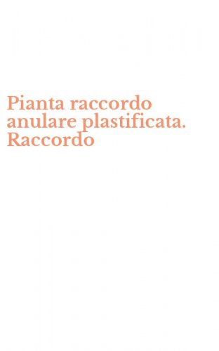 Pianta raccordo anulare plastificata. Raccordo
