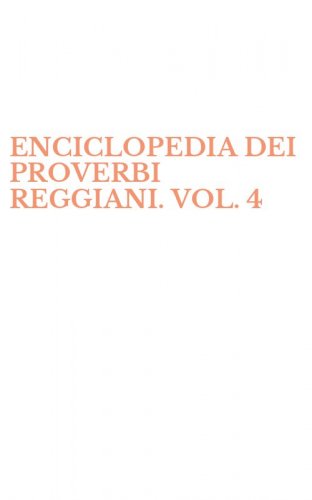 ENCICLOPEDIA DEI PROVERBI REGGIANI. VOL. 4