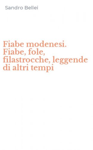 Fiabe modenesi. Fiabe, fole, filastrocche, leggende di altri tempi