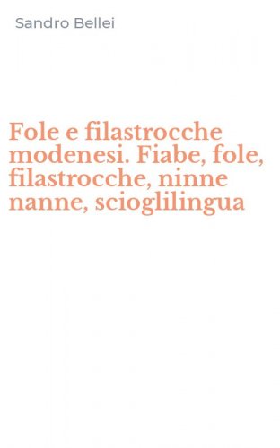 Fole e filastrocche modenesi. Fiabe, fole, filastrocche, ninne nanne, scioglilingua