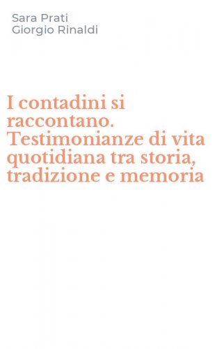 I contadini si raccontano. Testimonianze di vita quotidiana tra storia, tradizione e memoria