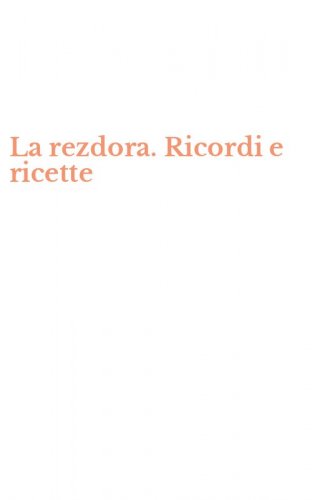 La rezdora. Ricordi e ricette