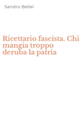 Ricettario fascista. Chi mangia troppo deruba la patria