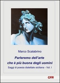 Parleremo dell'arte che &egrave; pi&ugrave; buona degli uomini. Saggi di poesia dialettale siciliana