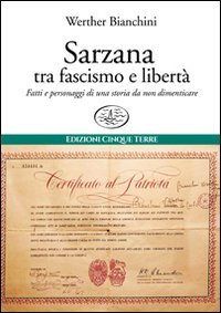 Sarzana tra fascismo e libert&agrave;. Fatti e personaggi di una storia da non dimenticare