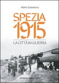 Spezia 1915. La citt&agrave; in guerra