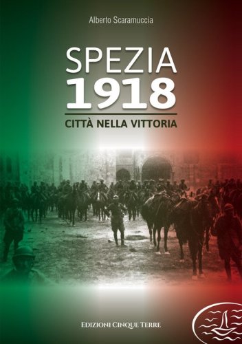 Spezia 1918. Citt&agrave; nella vittoria