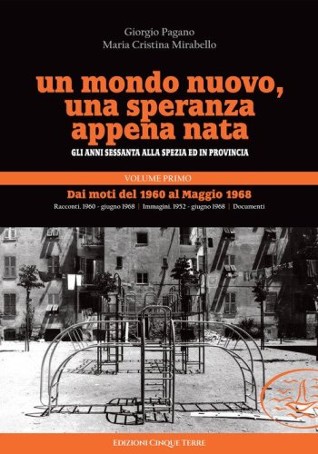 Un mondo nuovo, una speranza appena nata. Gli anni Sessanta alla Spezia ed in provincia
