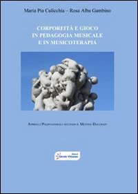 Corporeit&agrave; e gioco in pedagogia musicale e in musicoterapia. Approcci polifunzionali secondo il metodo Dalcroze