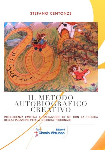 Il metodo autobiografico creativo. Intelligenza emotiva e narrazione di s&eacute; con la tecnica della fiabazione per la crescita personale