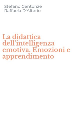 La didattica dell'intelligenza emotiva. Emozioni e apprendimento