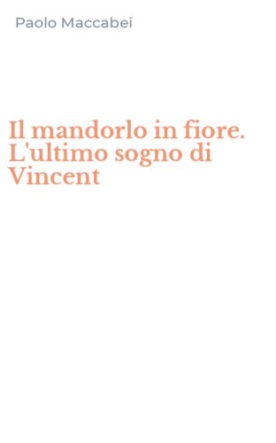 Il mandorlo in fiore. L'ultimo sogno di Vincent