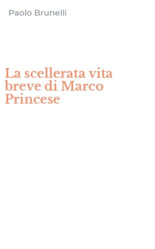 La scellerata vita breve di Marco Princese