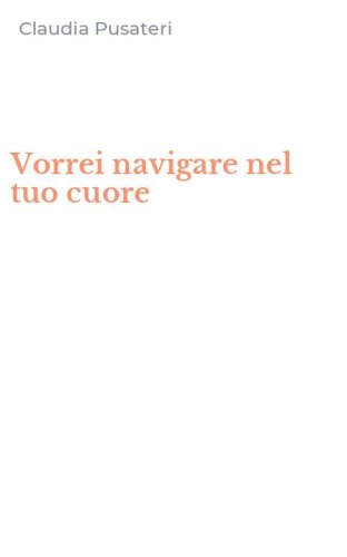 Vorrei navigare nel tuo cuore
