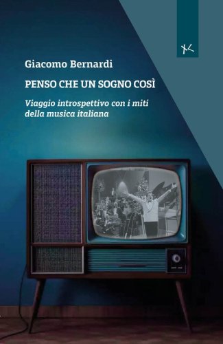 Penso che un sogno cos&igrave;. Viaggio introspettivo con i miti della musica italiana