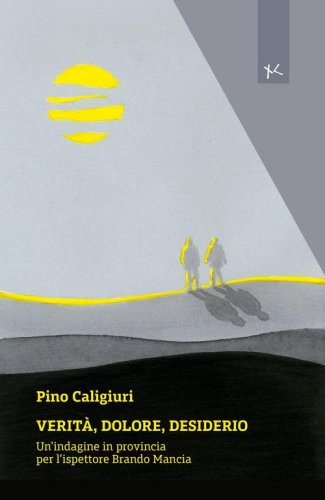 Verit&agrave;, dolore, desiderio. Un'indagine in provincia per l'ispettore Brando Mancia