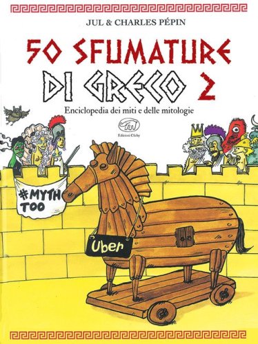 50 sfumature di greco. Enciclopedia dei miti e delle mitologie