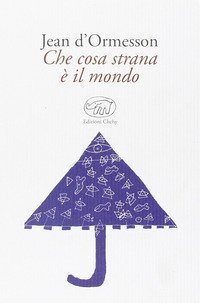 Che cosa strana &egrave; il mondo
